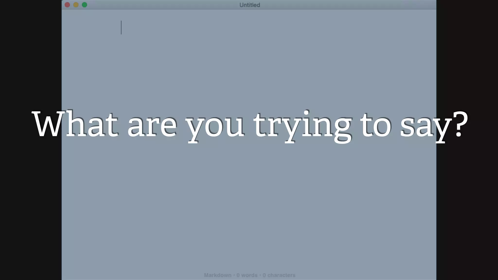 What are you trying to say?
 