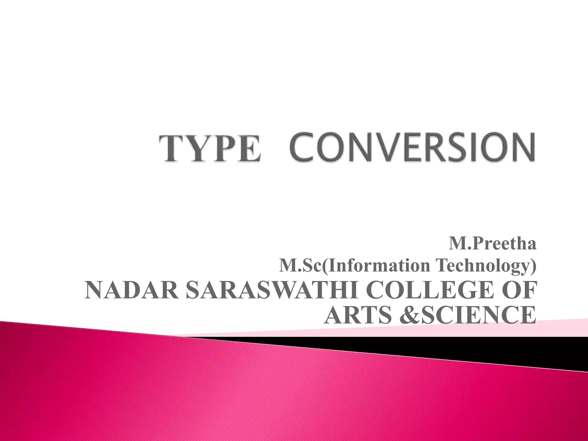 M.Preetha
M.Sc(Information Technology)
NADAR SARASWATHI COLLEGE OF
ARTS &SCIENCE
 