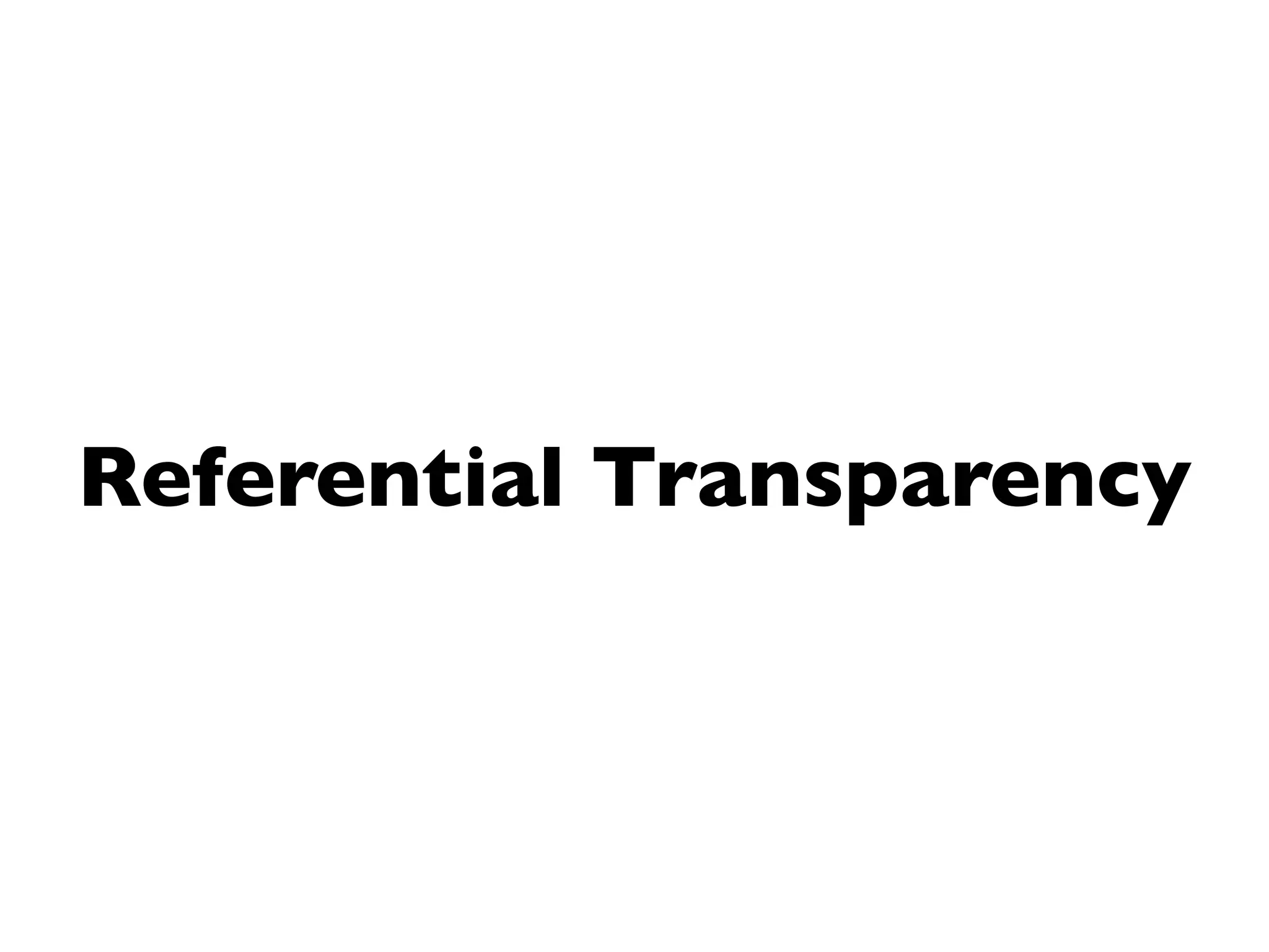 Referential Transparency
 