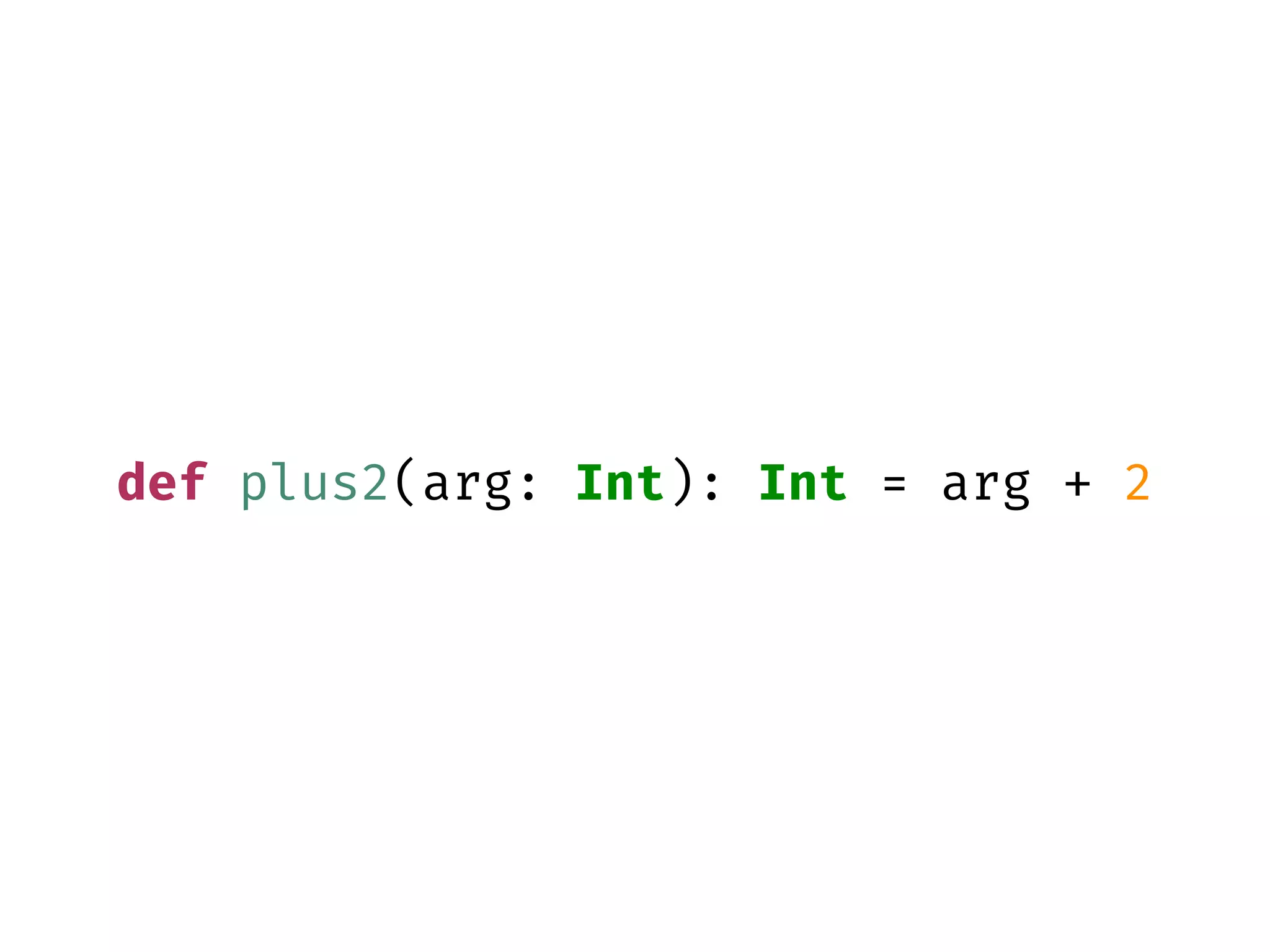 def plus2(arg: Int): Int = arg + 2
 