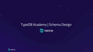 TypeDB Academy | Schema Design
 