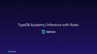 TypeDB Academy | Inference with Rules
 