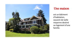 Une maison
est un bâtiment
d'habitation,
souvent de taille
moyenne destiné
au logement d'une
famille.
 