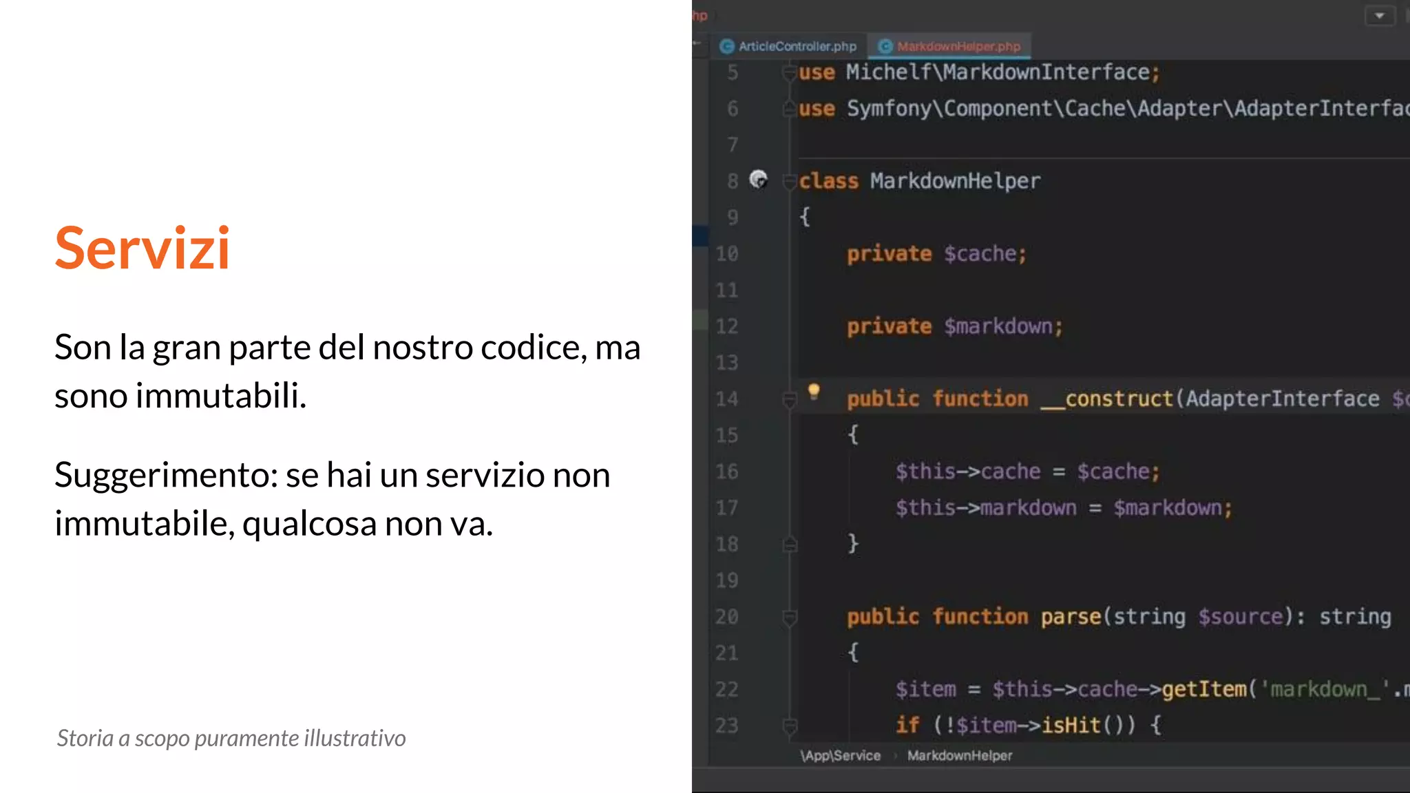 Servizi
Son la gran parte del nostro codice, ma
sono immutabili.
Suggerimento: se hai un servizio non
immutabile, qualcosa non va.
Storia a scopo puramente illustrativo
 