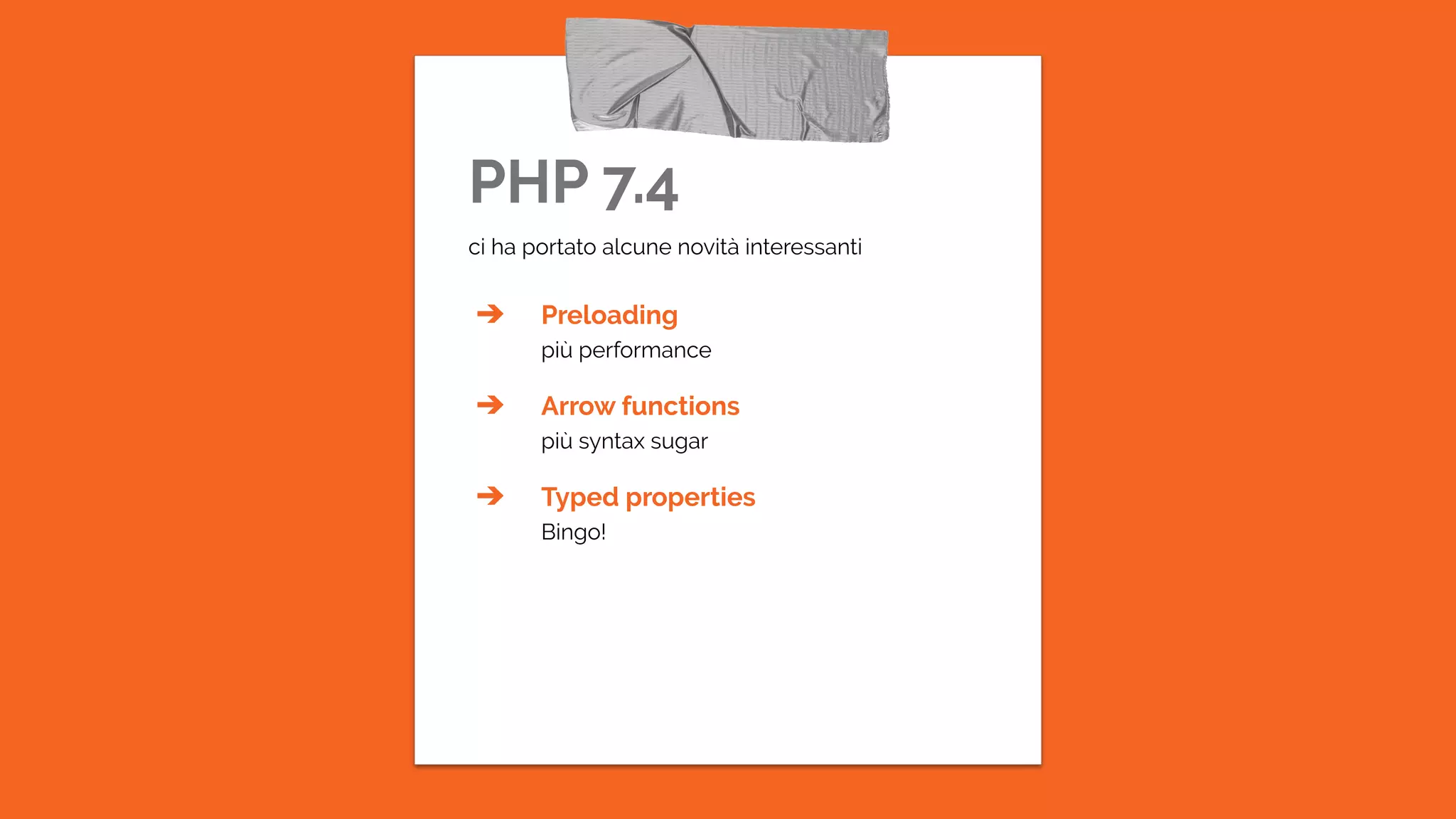 PHP 7.4
ci ha portato alcune novità interessanti
➔ Preloading
più performance
➔ Arrow functions
più syntax sugar
➔ Typed properties
Bingo!
 