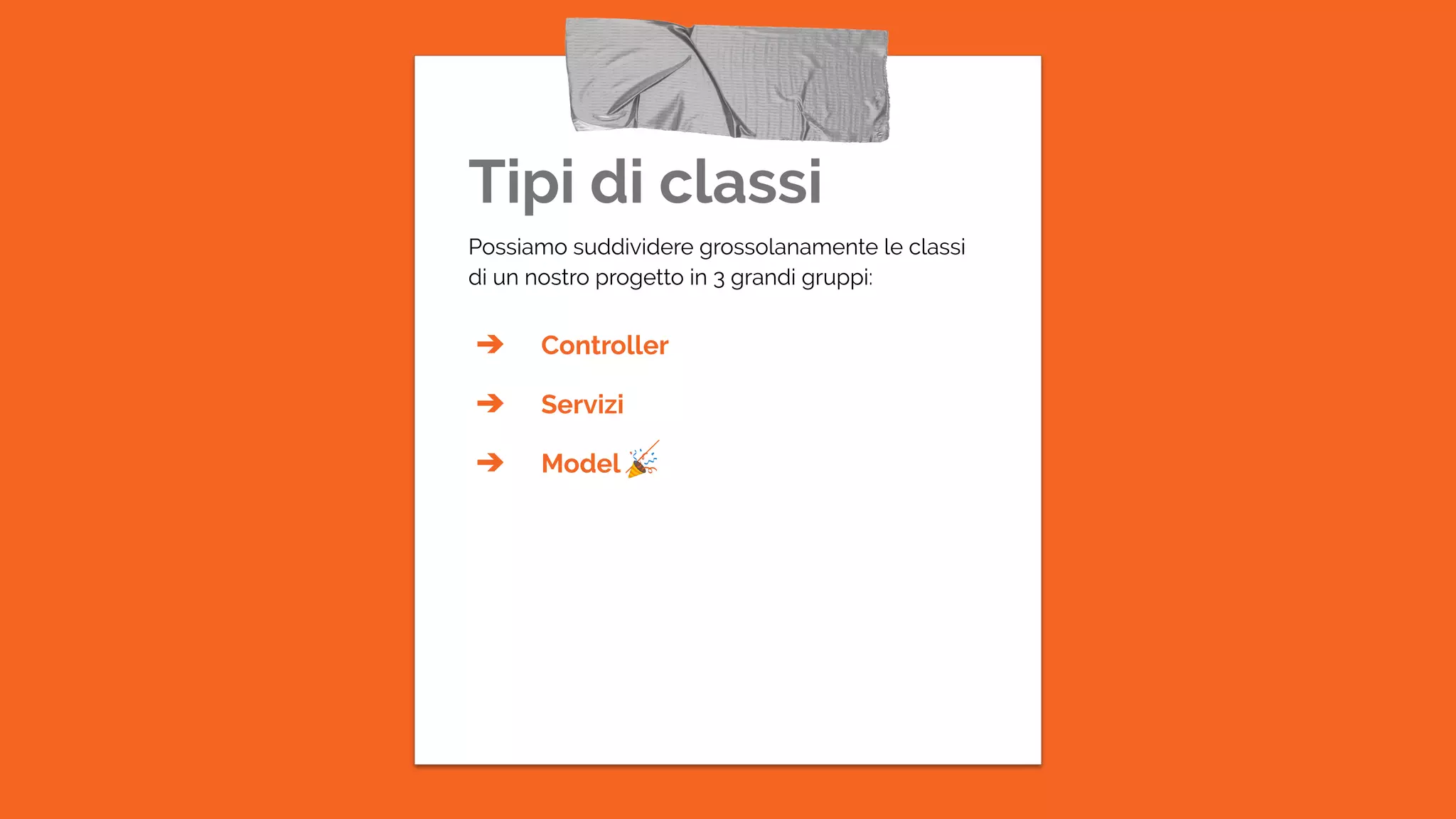 Tipi di classi
Possiamo suddividere grossolanamente le classi
di un nostro progetto in 3 grandi gruppi:
➔ Controller
➔ Servizi
➔ Model 🎉
 