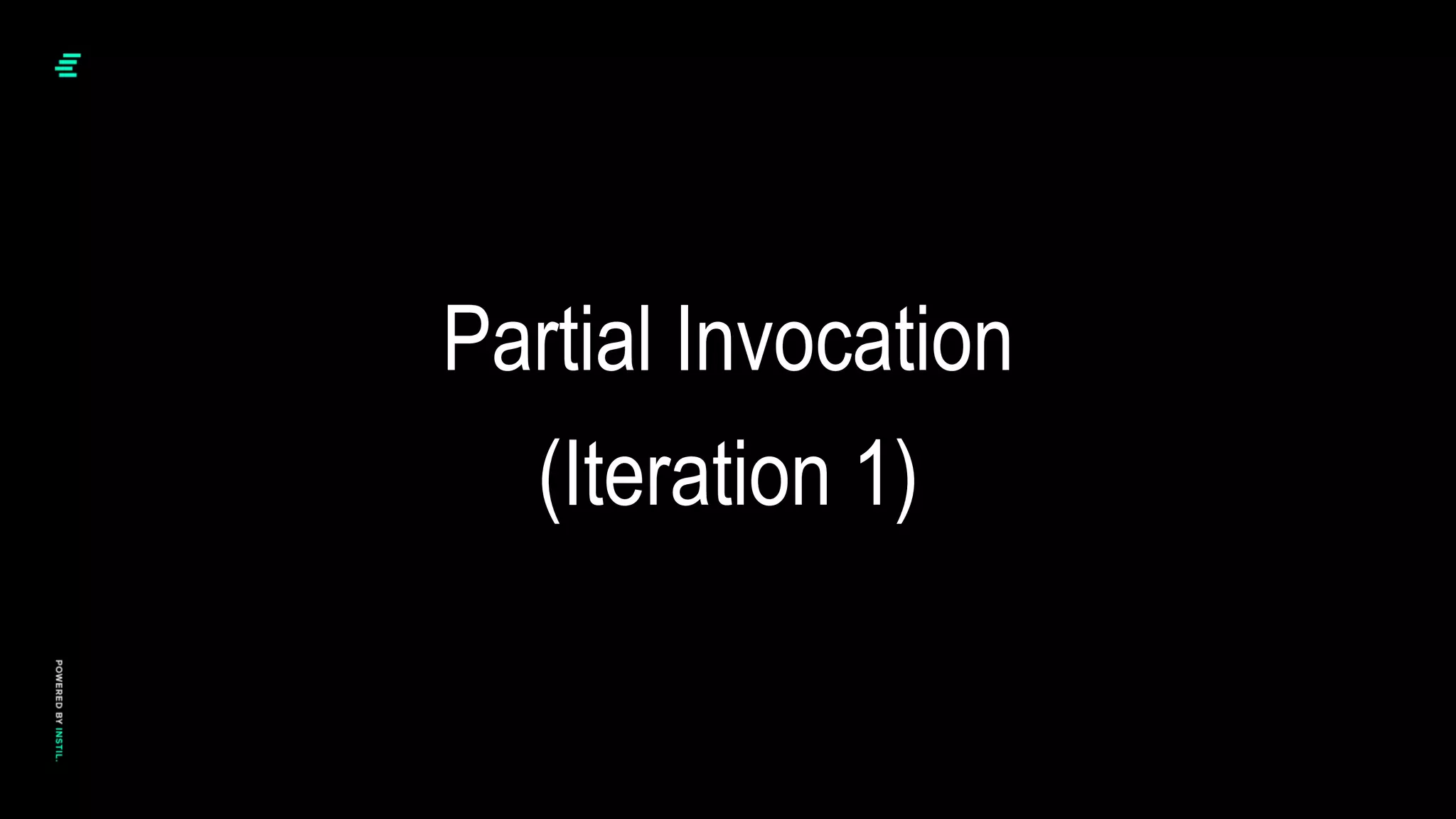 Partial Invocation
(Iteration 1)
 