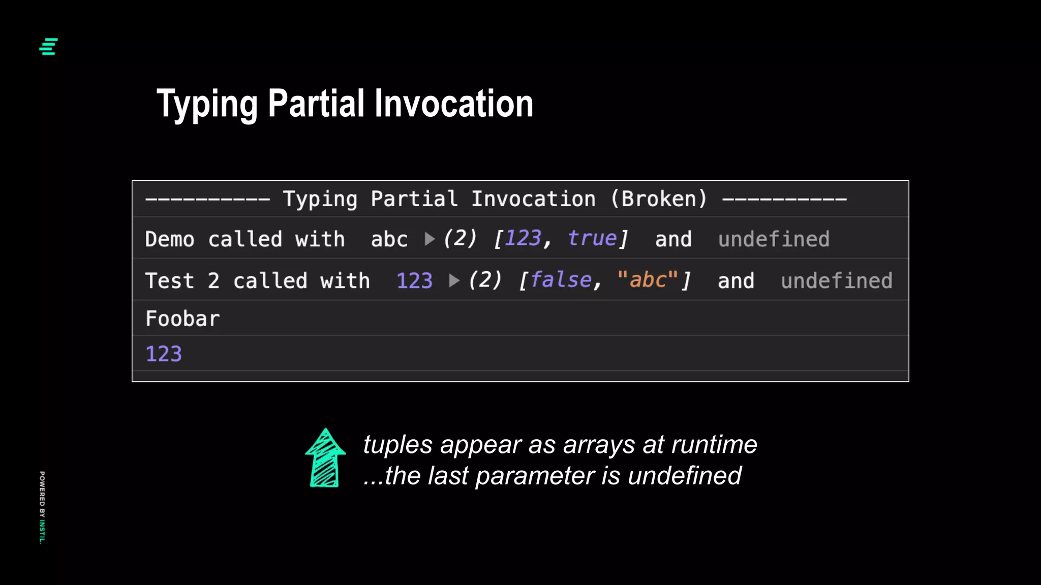 Typing Partial Invocation
tuples appear as arrays at runtime
...the last parameter is undefined
 