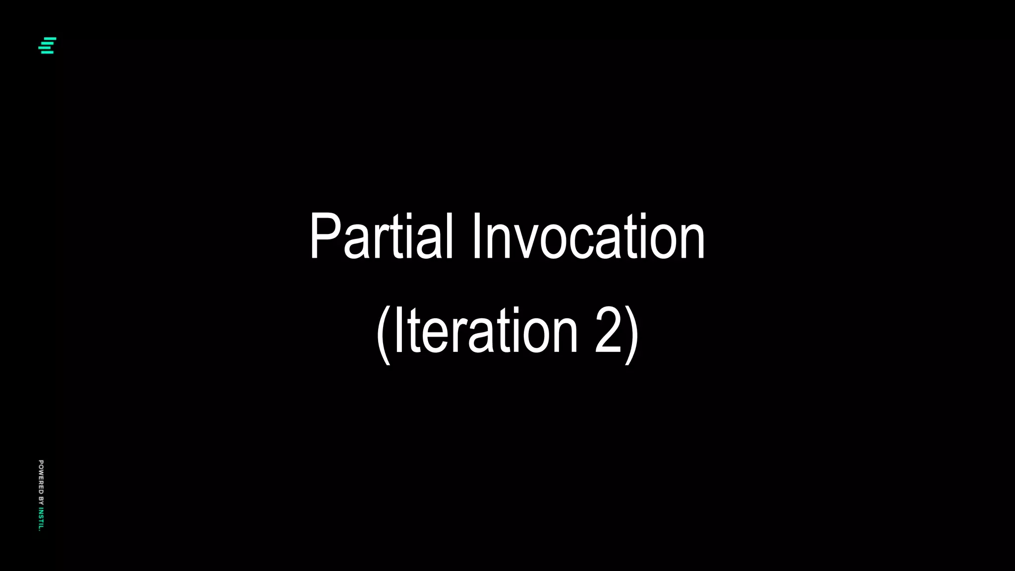 Partial Invocation
(Iteration 2)
 