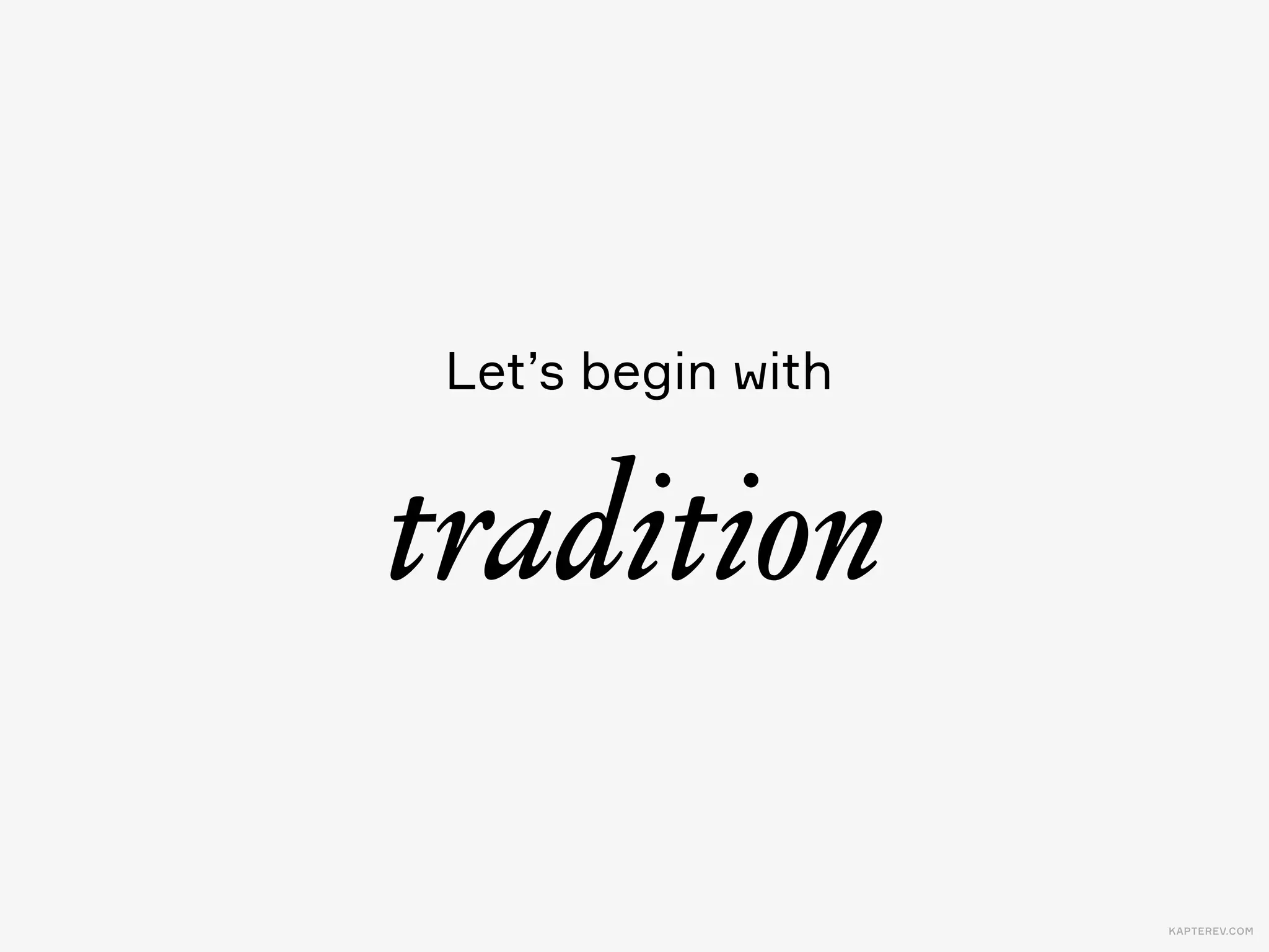 KAPTEREV.COM
R R R RR
Traditional  Contemporary
Novelty
Robust
Simple
Aﬀordable
Classical
Sophisticated
Complex
Luxury
RDidot Playfair Minion Fedra Sans PT Sans Avenir
 