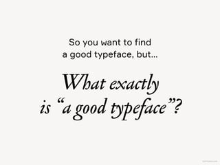 KAPTEREV.COM
A good typeface  
1) is readable and 2) has character
Maybe too fancyJust rightMaybe too boring
AgAg Ag
 