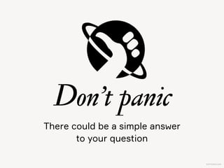 KAPTEREV.COM
There could be a simple  
answer to your question
Don’t panic
 