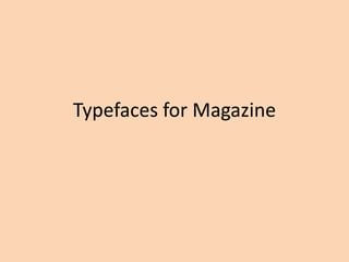 Typefaces for Magazine
 