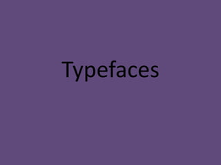 Typefaces
 