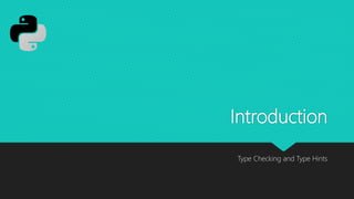 Introduction
Type Checking and Type Hints
 