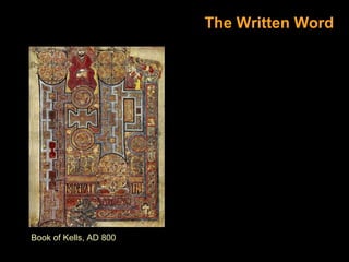 The Written Word

Book of Kells, AD 800

 