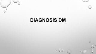 DIAGNOSIS DM
 