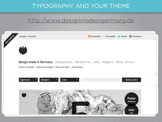 TYPOGRAPHY AND YOUR THEME

http://www.designmadeingermany.de
 