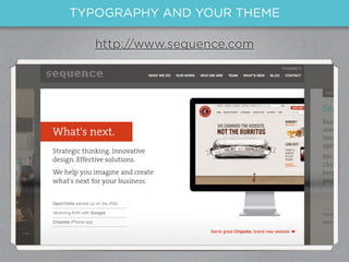 TYPOGRAPHY AND YOUR THEME

   http://www.sequence.com
 