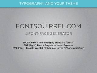 TYPOGRAPHY AND YOUR THEME




  FONTSQUIRREL.COM
          @FONT-FACE GENERATOR

       WOFF Font - The emerging standard ...