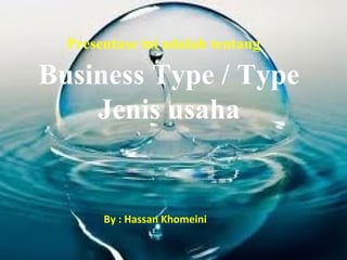 Presentase ini adalah tentang
Business Type / Type
Jenis usaha
By : Hassan Khomeini
 