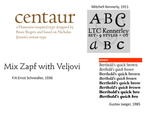 Mitchell Kennerly, 1911




F.H.Ernst Schneidler, 1936




                                       Gustav Jaeger, 1985
 