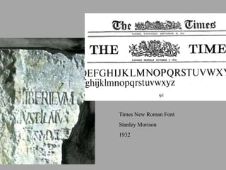 Times New Roman Font
Stanley Morison
1932
 