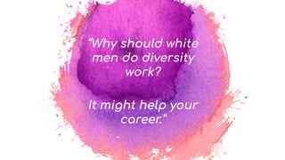 “Why should white
men do diversity
work?
It might help your
career.”
@yifan_xing_e
 
