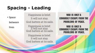 Spacing - Leading
• Space
between
lines

Image source: http://www.fonts.com/content/learning/fontology/level-2/display-typography/line-spacing

 