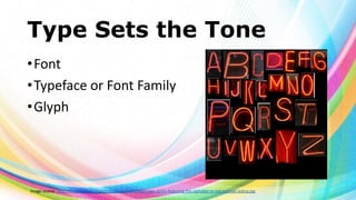 Type Sets the Tone
• Font
• Typeface or Font Family
• Glyph

Image source: http://fineartamerica.com/images-medium/neon-sign-series-featuring-the-alphabet-in-red-michael-ledray.jpg

 