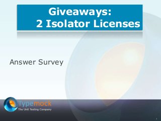 3
Answer Survey
Giveaways:
2 Isolator Licenses
 