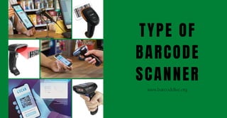 TYPE OF
BARCODE
SCANNER
www.barcodelive.org
 