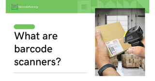 What are
barcode
scanners?
barcodelive.org
 