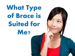 What Type
of Brace is
Suited for
Me?

 