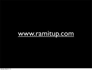 www.ramitup.com



Monday, March 4, 13
 