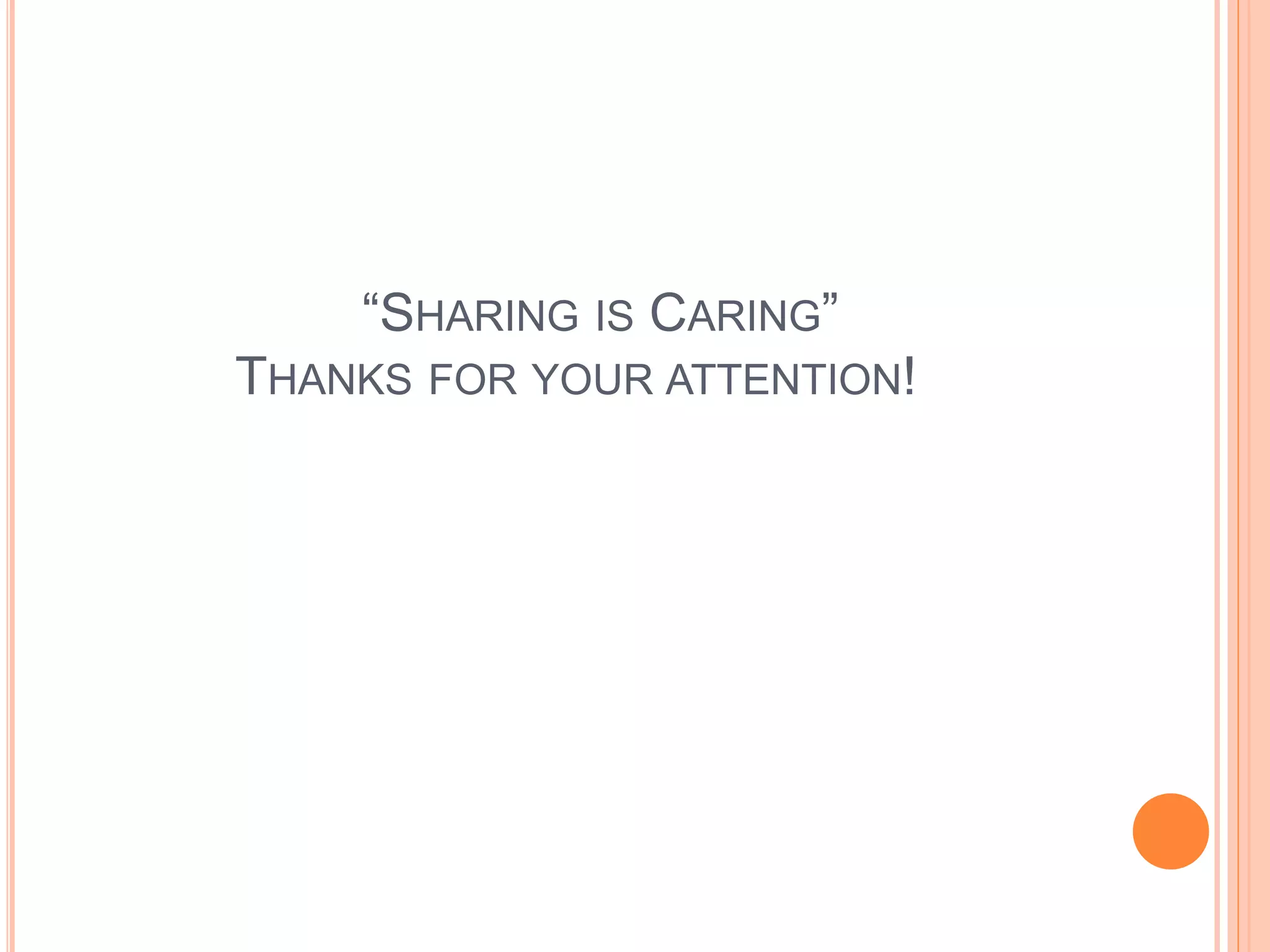 “SHARING IS CARING” 
THANKS FOR YOUR ATTENTION! 
