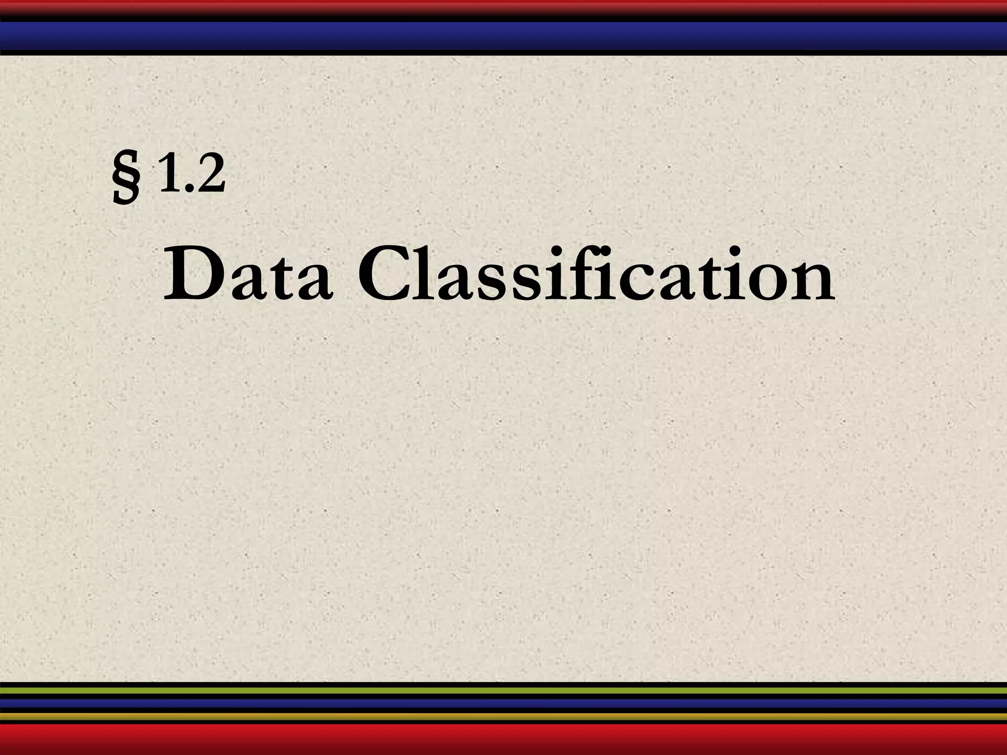 § 1.2
Data Classification
 