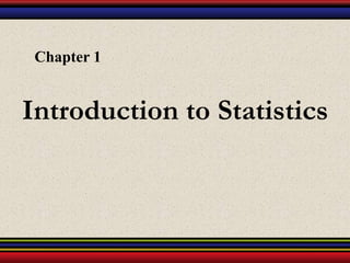 Introduction to Statistics
Chapter 1
 