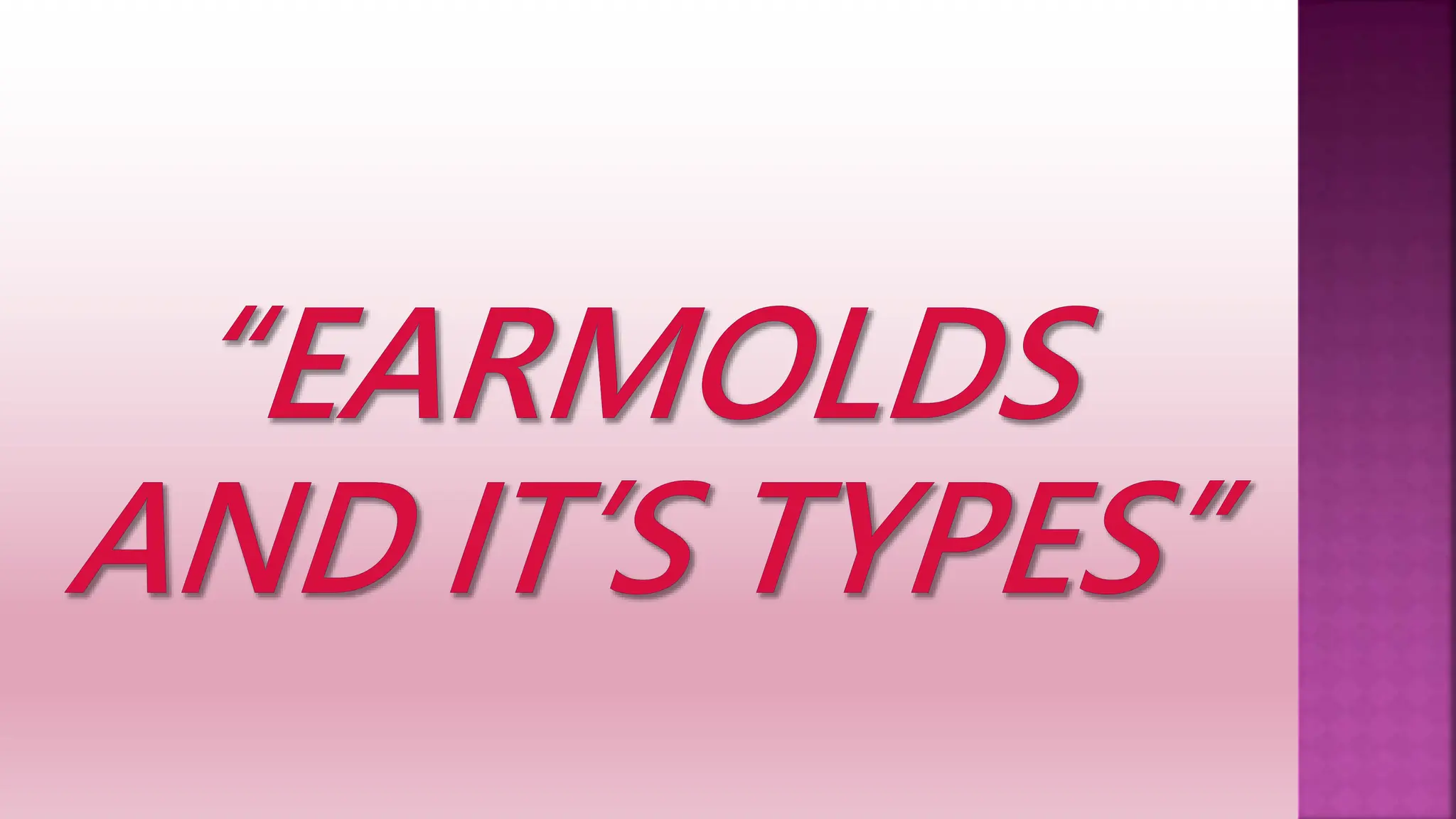 TYPE OF DIFFERNT EARMOLDS AND CHARACTERISTICS | PPTX