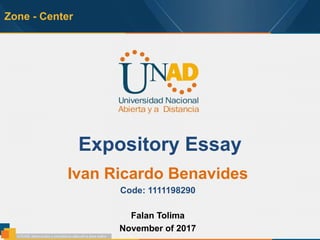 Zone - Center
Expository Essay
Ivan Ricardo Benavides
Code: 1111198290
Falan Tolima
November of 2017
 