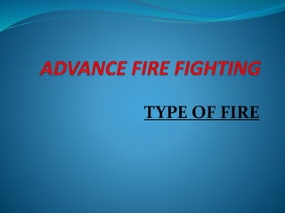 TYPE OF FIRE
 