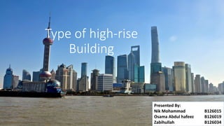 Type of high-rise
Building
Presented By:
Nik Mohammad B126015
Osama Abdul hafeez B126019
Zabihullah B126034
 