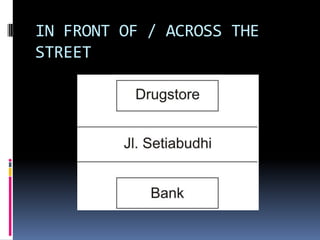 IN FRONT OF / ACROSS THE
STREET

 