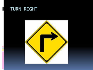 TURN RIGHT

 