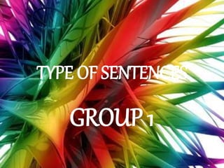 TYPE OF SENTENCES
GROUP 1
 