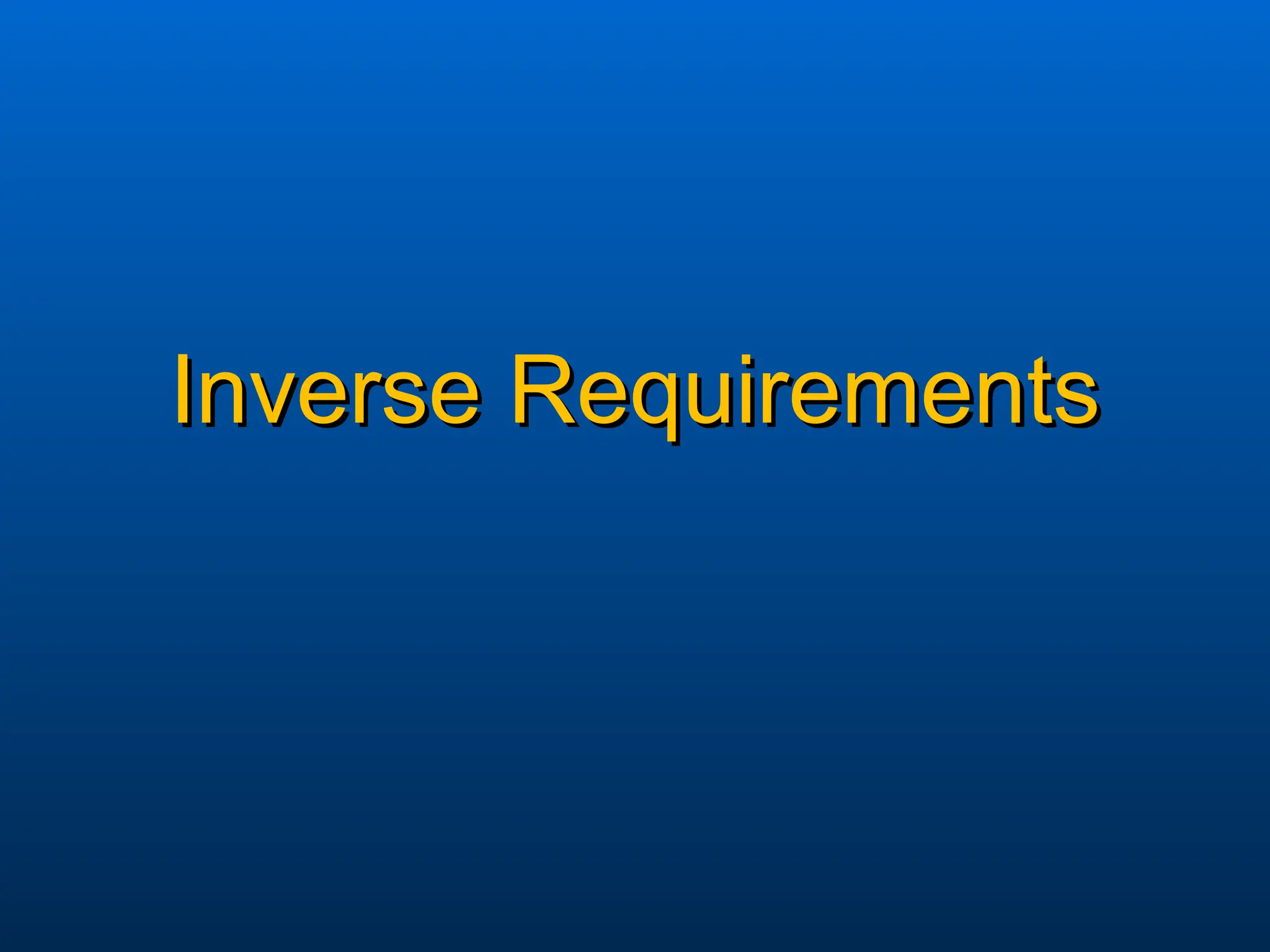 Inverse Requirements
Inverse Requirements
 