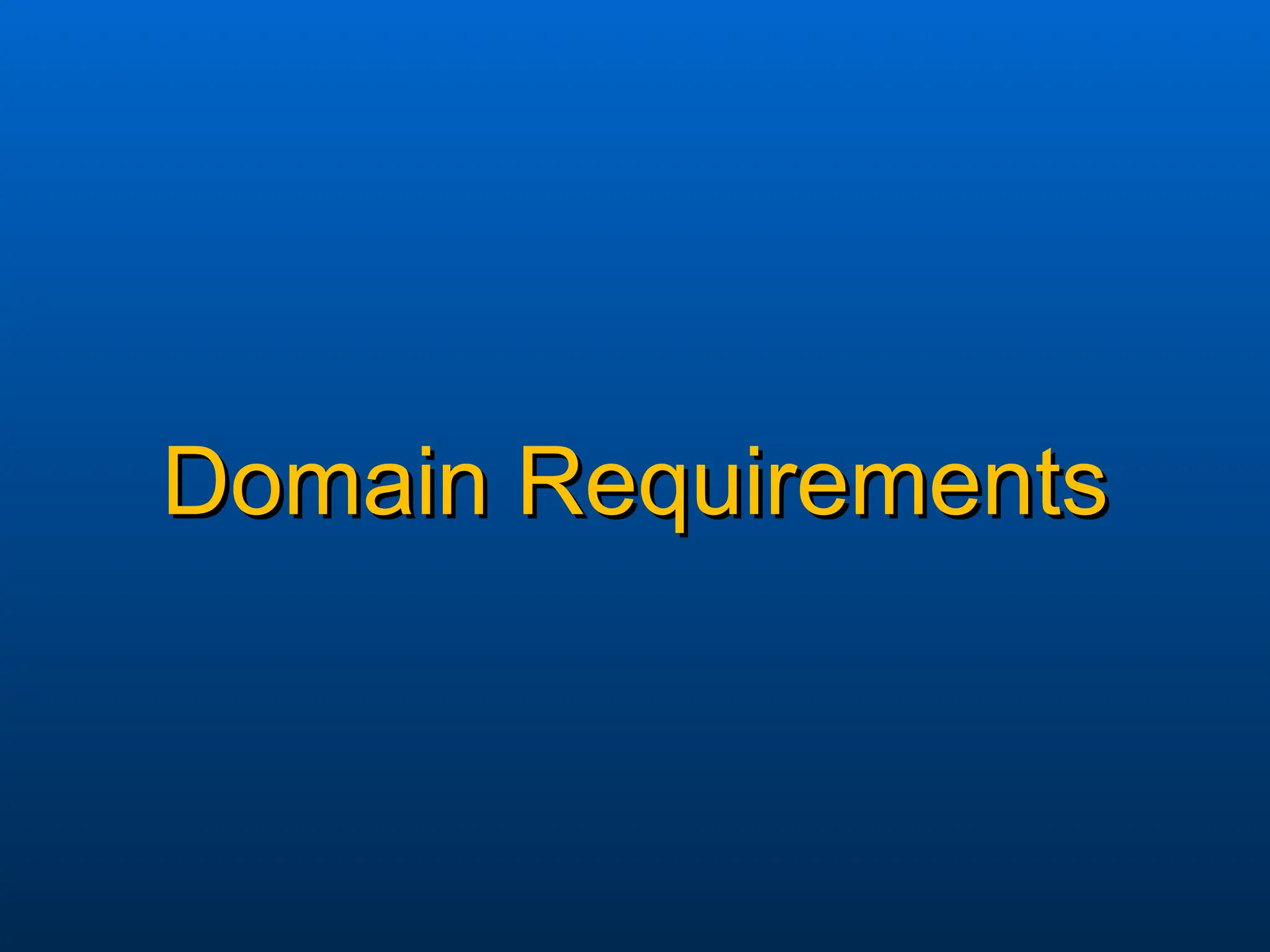 Domain Requirements
Domain Requirements
 