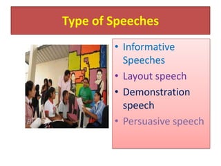 Type of Speeches
        • Informative
          Speeches
        • Layout speech
        • Demonstration
          speech
        • Persuasive speech
 