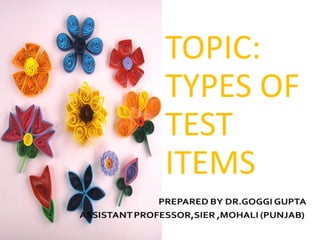 TOPIC:
TYPES OF
TEST
ITEMS
 