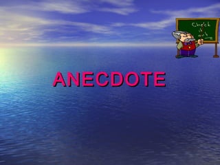 ANECDOTE
 